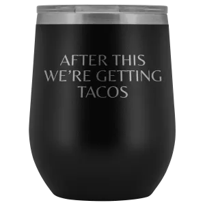 After This We're Getting Tacos Wine Tumbler