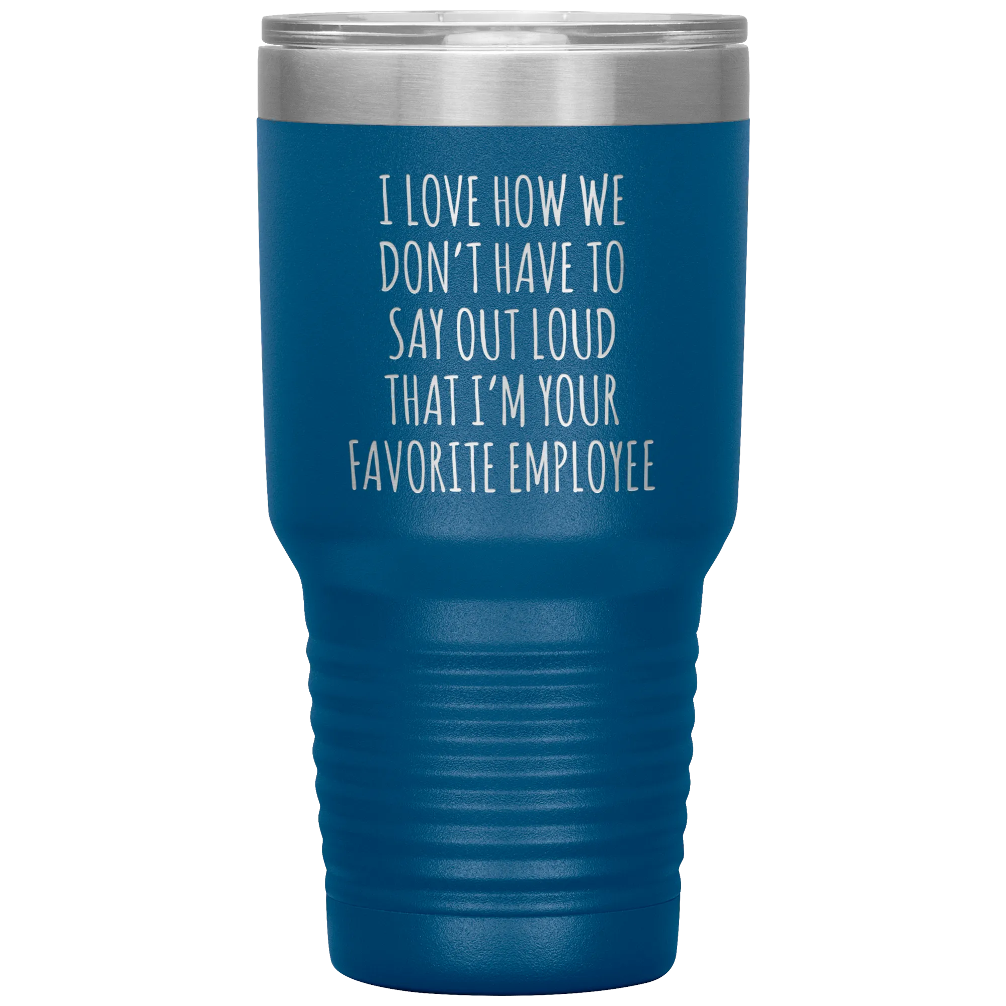 Boss's Day Gift for Boss Mug I Love How We Don't Have to Say Out Loud That I'm Your Favorite Employee  Insulated Travel Coffee Cup 30oz BPA Free