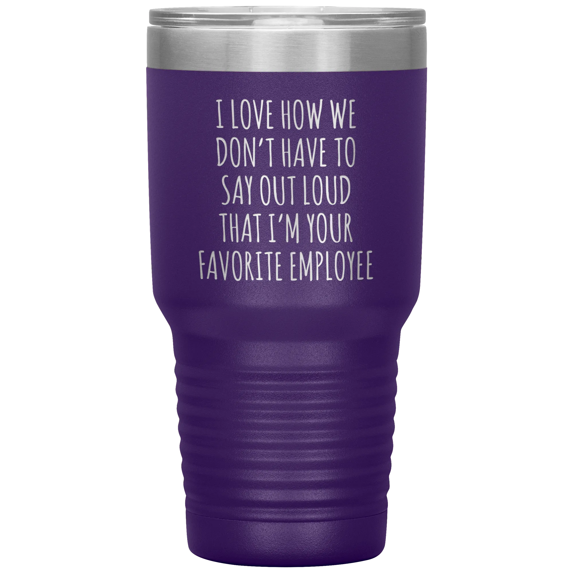 Boss's Day Gift for Boss Mug I Love How We Don't Have to Say Out Loud That I'm Your Favorite Employee  Insulated Travel Coffee Cup 30oz BPA Free