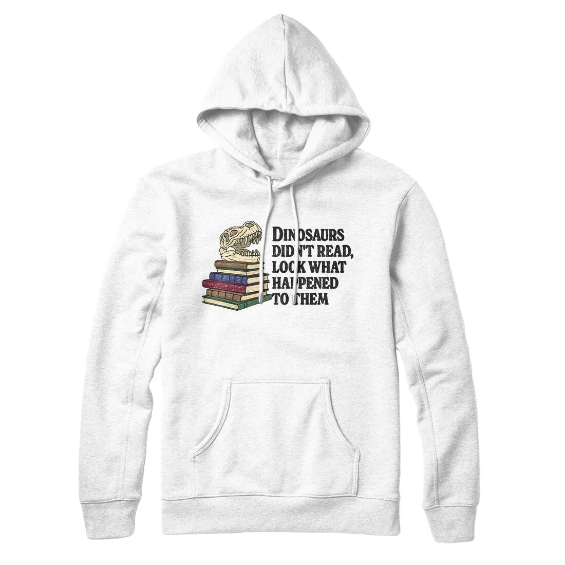 Dinosaurs Didn’t Read, Look What Happened To Them Hoodie
