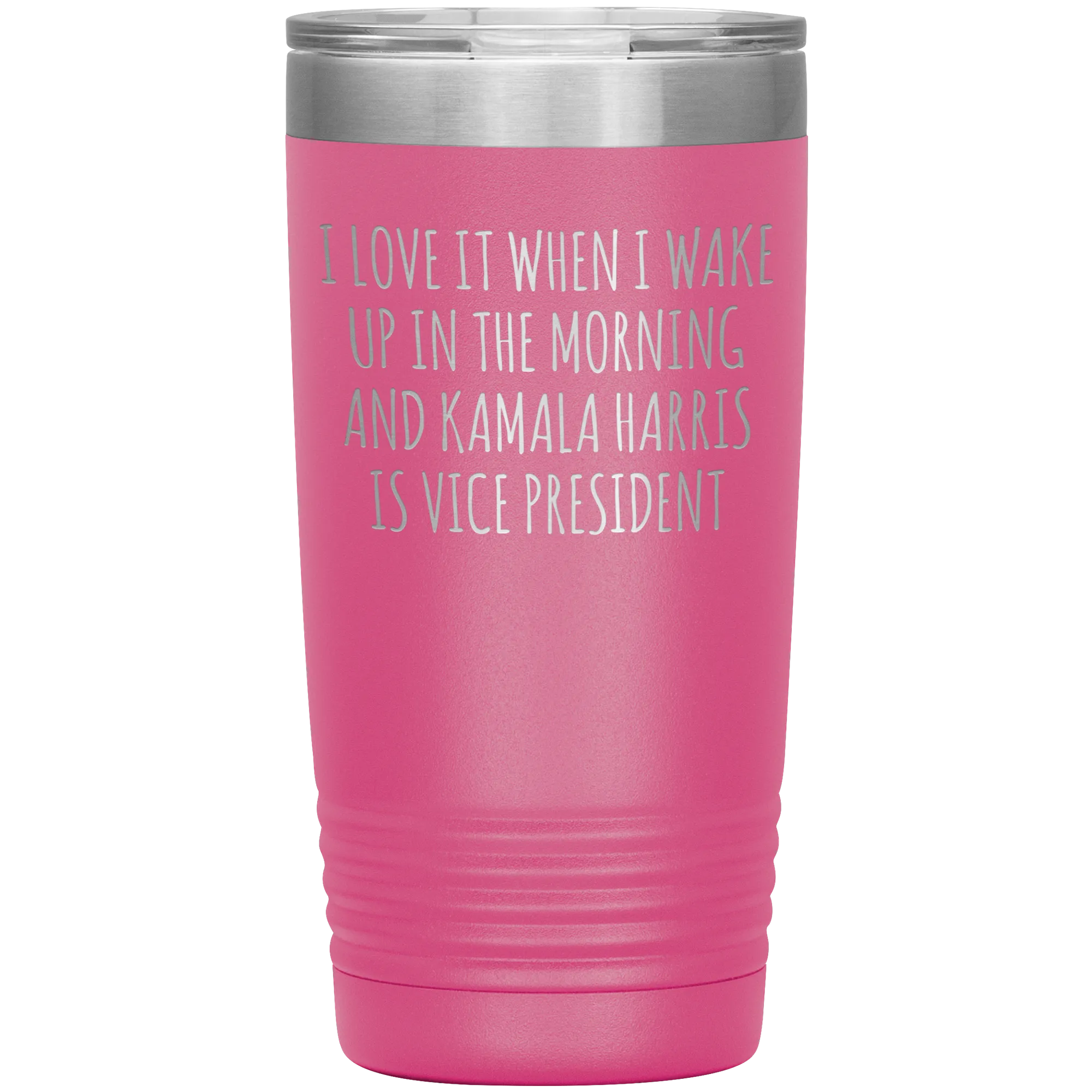 I Love it When I Wake Up in the Morning and Kamala Harris is Vice President Tumbler Insulated Travel Democrat Gifts Coffee Cup 20oz BPA Free