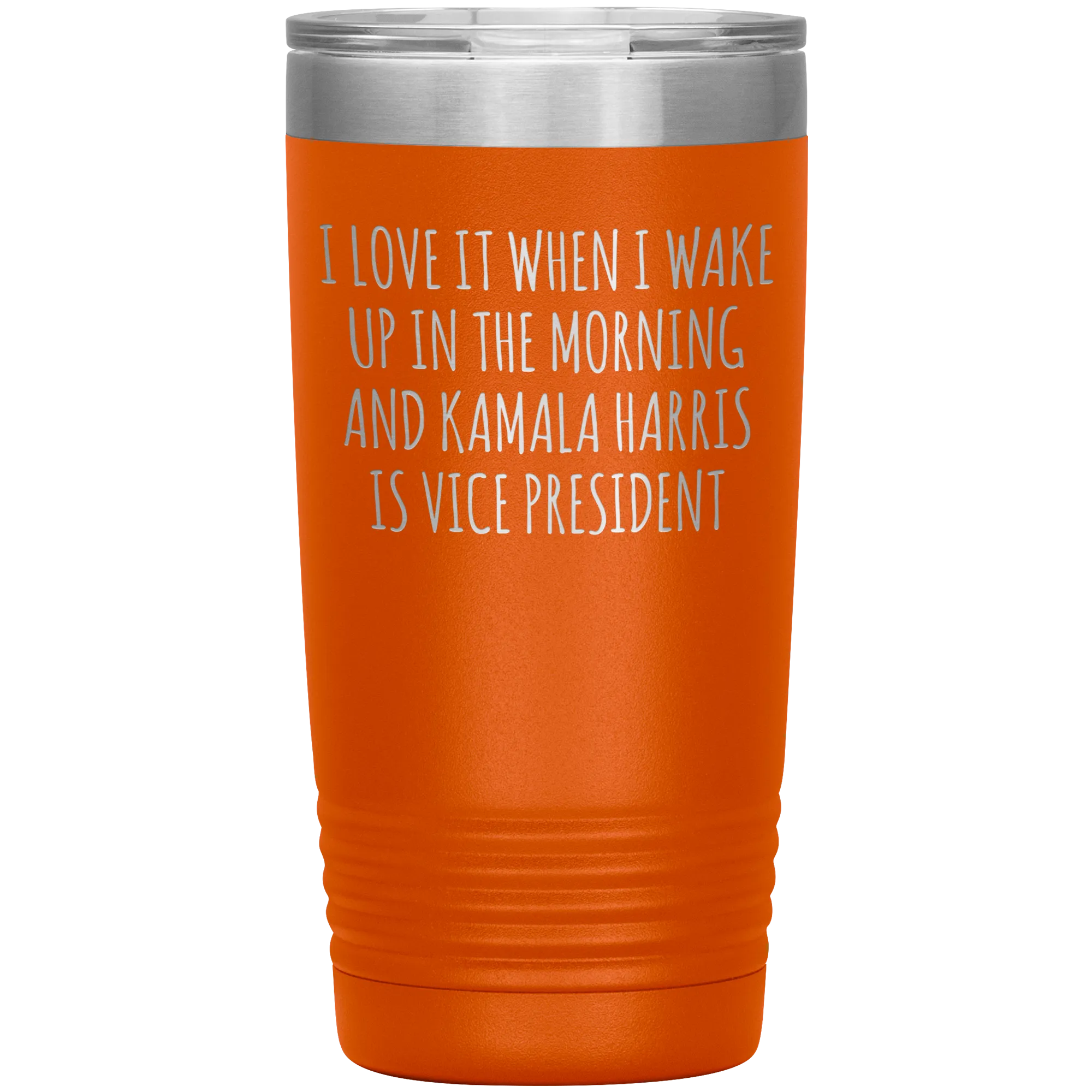 I Love it When I Wake Up in the Morning and Kamala Harris is Vice President Tumbler Insulated Travel Democrat Gifts Coffee Cup 20oz BPA Free