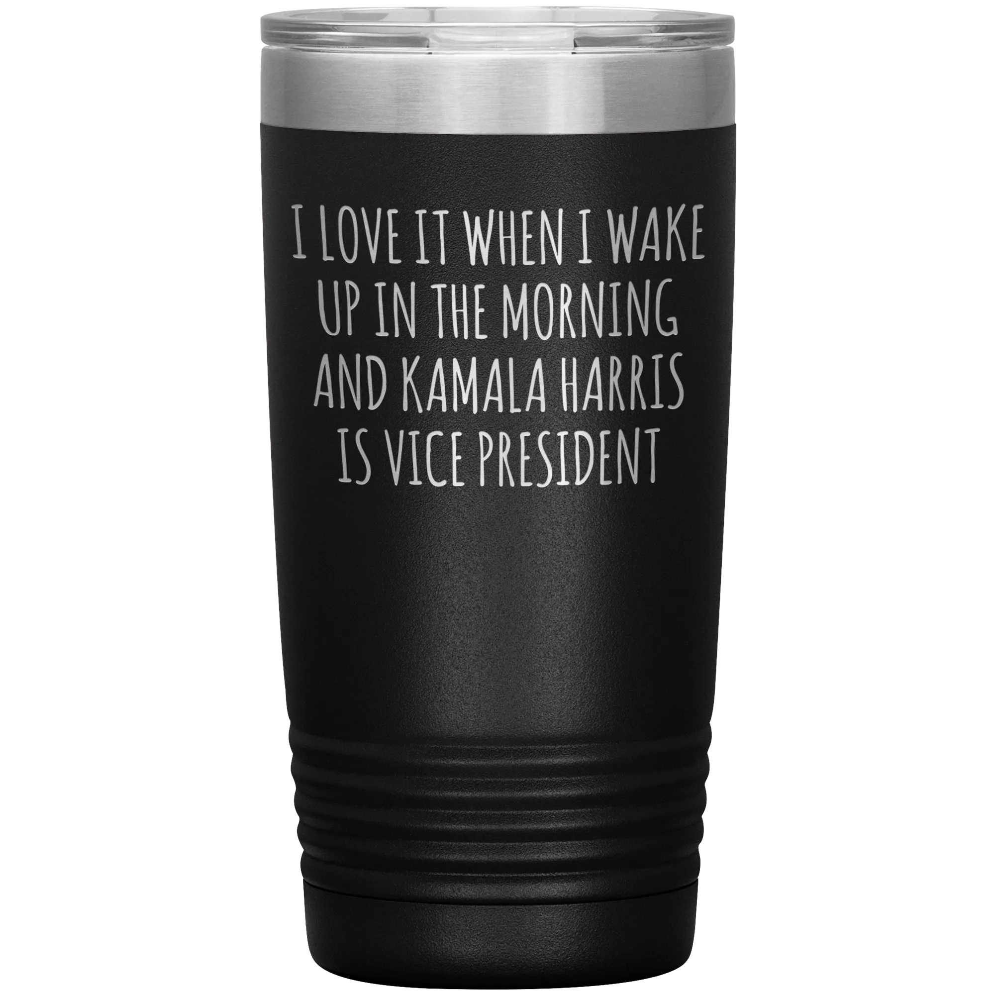 I Love it When I Wake Up in the Morning and Kamala Harris is Vice President Tumbler Insulated Travel Democrat Gifts Coffee Cup 20oz BPA Free