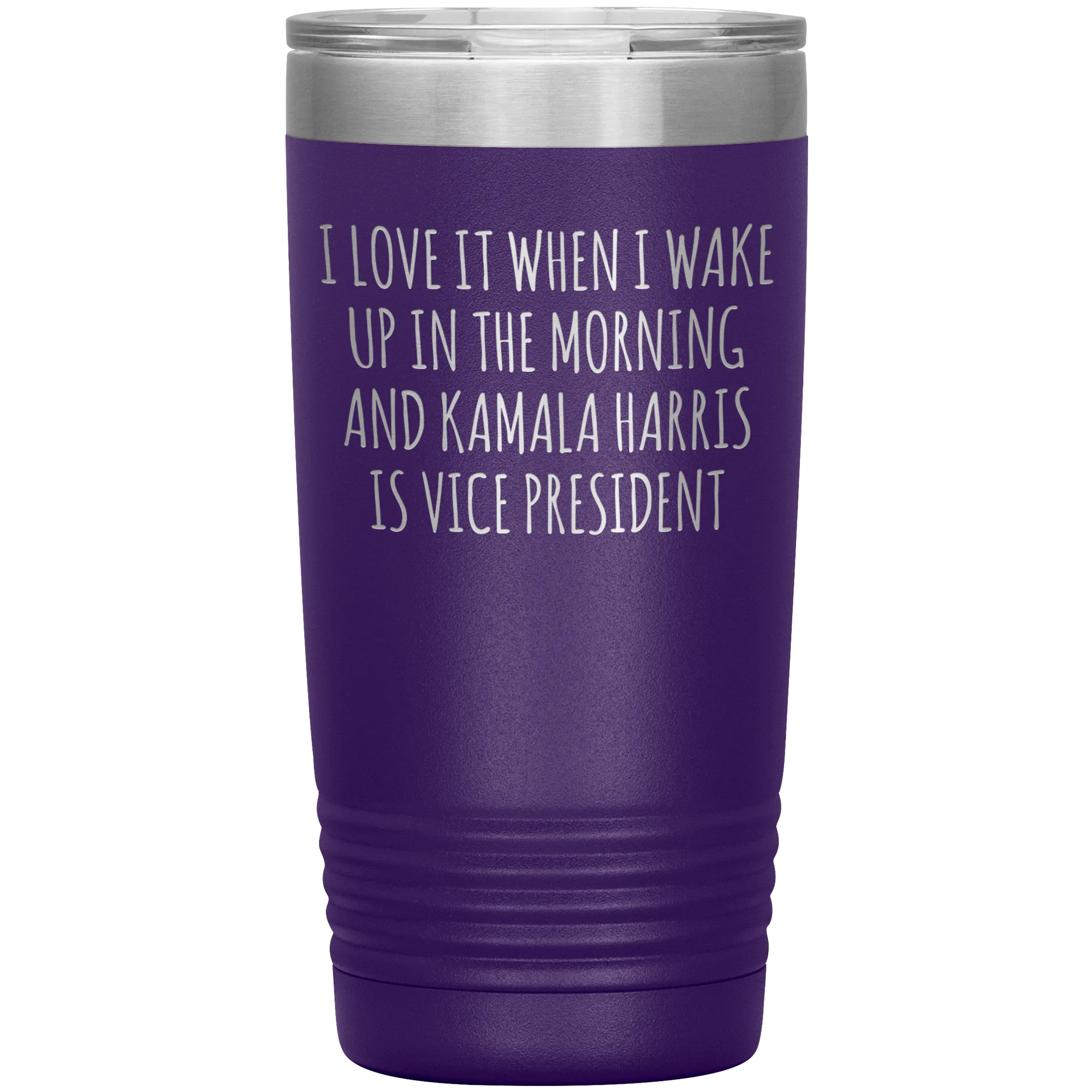 I Love it When I Wake Up in the Morning and Kamala Harris is Vice President Tumbler Insulated Travel Democrat Gifts Coffee Cup 20oz BPA Free