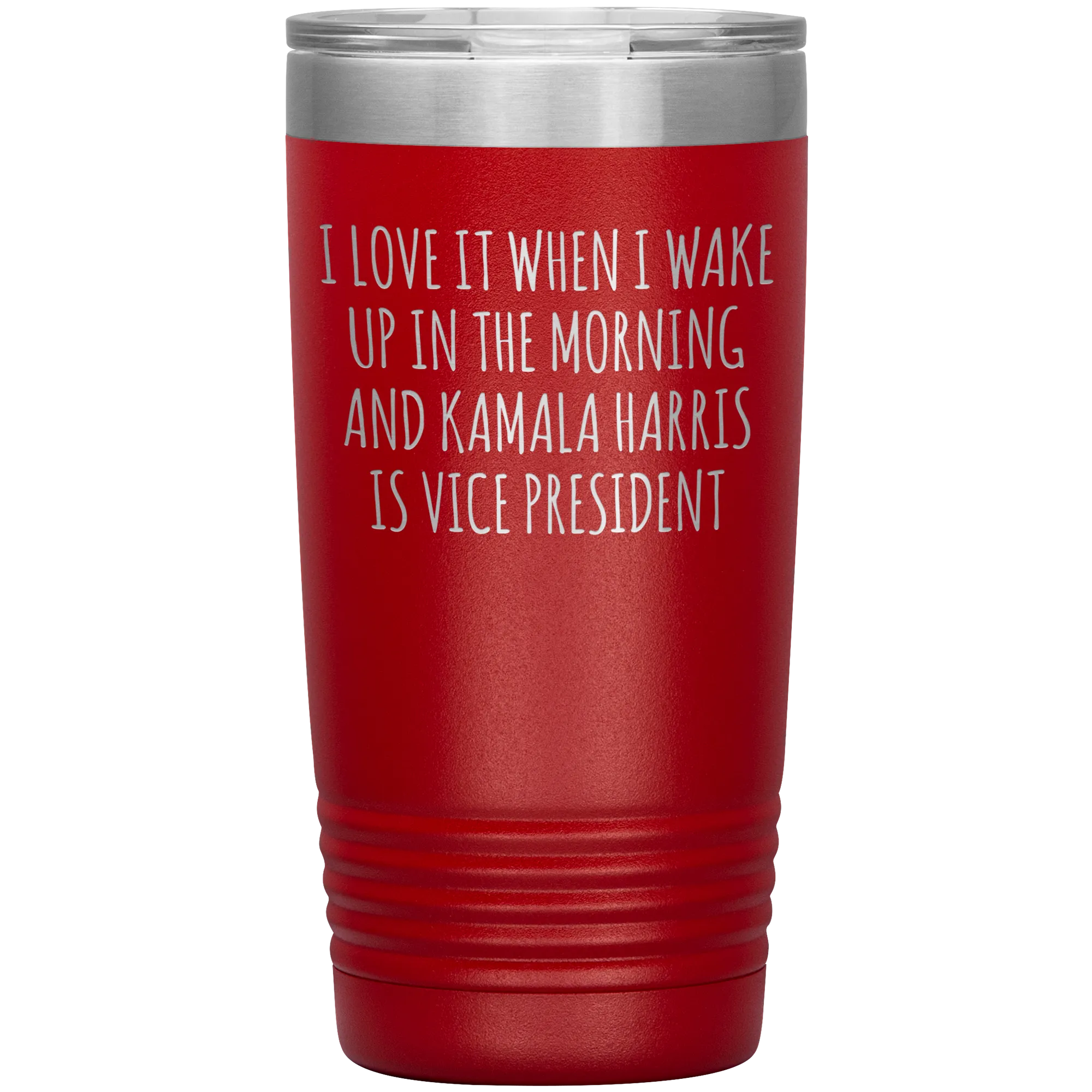 I Love it When I Wake Up in the Morning and Kamala Harris is Vice President Tumbler Insulated Travel Democrat Gifts Coffee Cup 20oz BPA Free