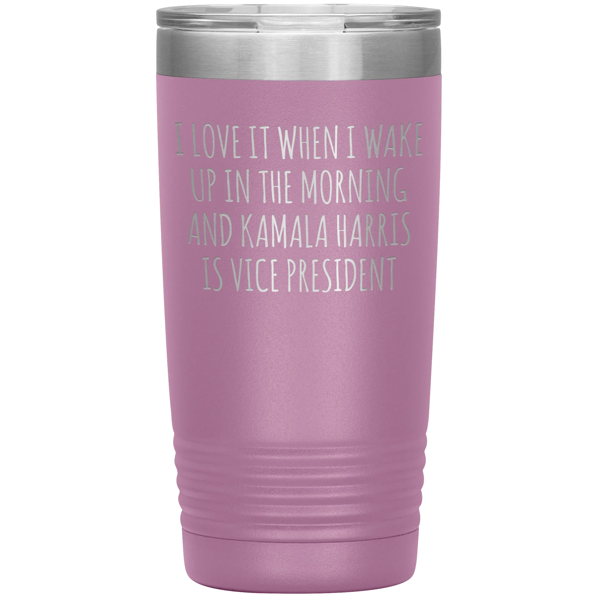 I Love it When I Wake Up in the Morning and Kamala Harris is Vice President Tumbler Insulated Travel Democrat Gifts Coffee Cup 20oz BPA Free