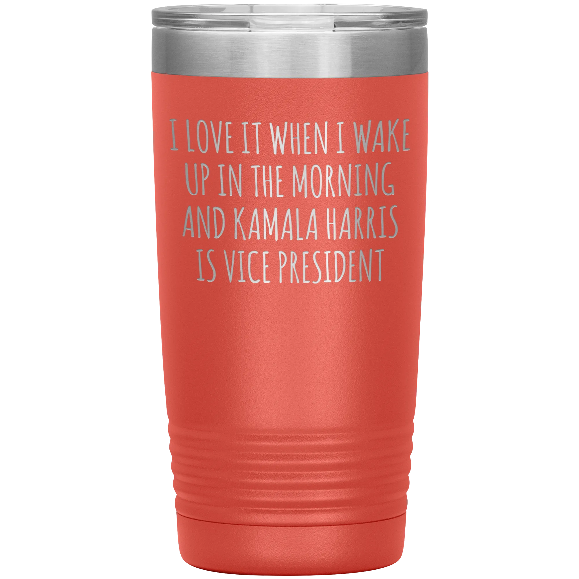 I Love it When I Wake Up in the Morning and Kamala Harris is Vice President Tumbler Insulated Travel Democrat Gifts Coffee Cup 20oz BPA Free