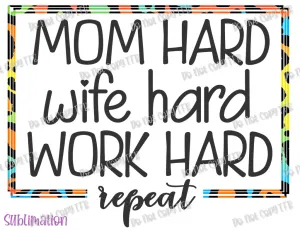 Mom, Wife, Work Hard  Sublimation