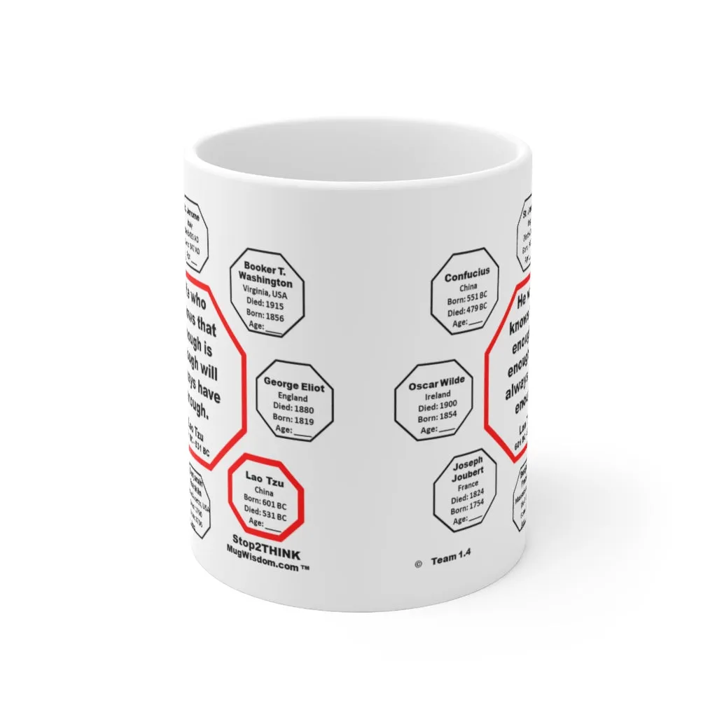 MW-1.4- He who knows that enough is enough will always have enough.   -  Lao Tzu  601 BC - 531 BC - MugWisdom.com Ceramic  11oz