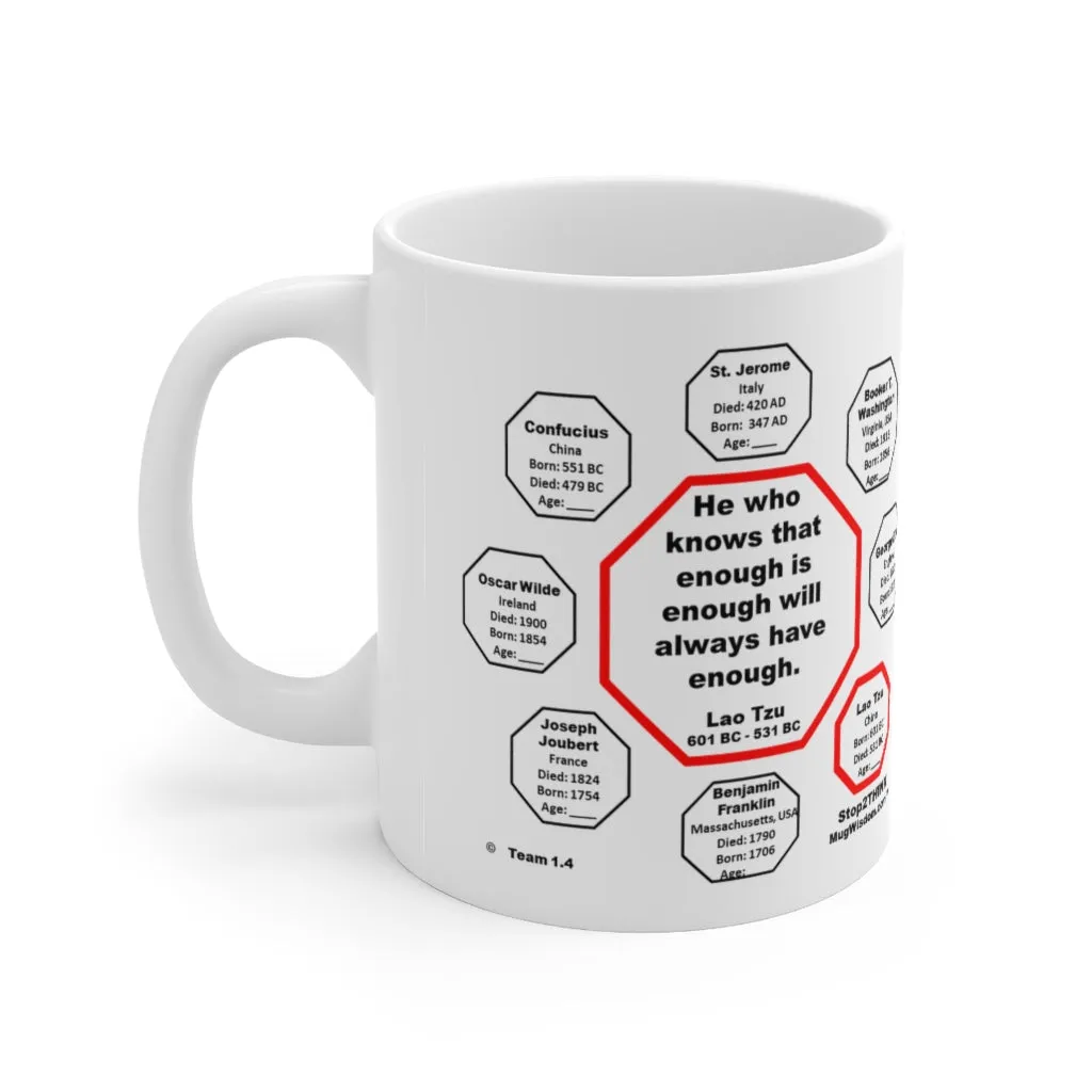 MW-1.4- He who knows that enough is enough will always have enough.   -  Lao Tzu  601 BC - 531 BC - MugWisdom.com Ceramic  11oz