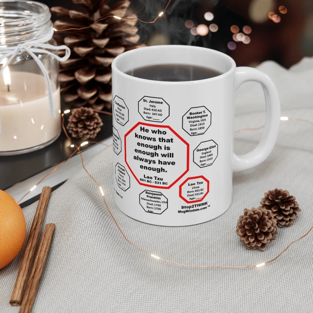 MW-1.4- He who knows that enough is enough will always have enough.   -  Lao Tzu  601 BC - 531 BC - MugWisdom.com Ceramic  11oz