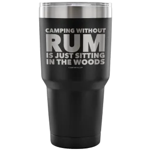 "Camping Without Rum Is Just Sitting In The Woods" - Stainless Steel Tumbler