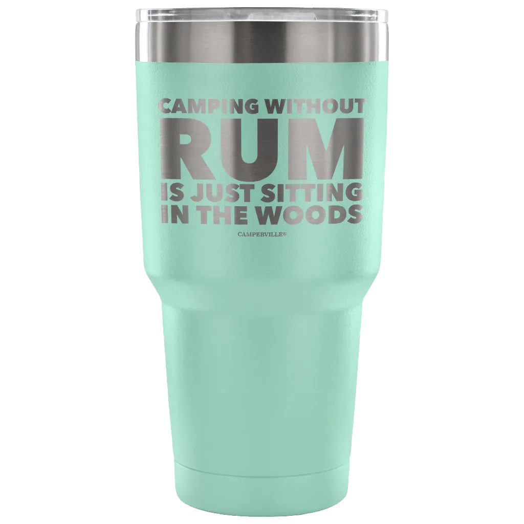 "Camping Without Rum Is Just Sitting In The Woods" - Stainless Steel Tumbler
