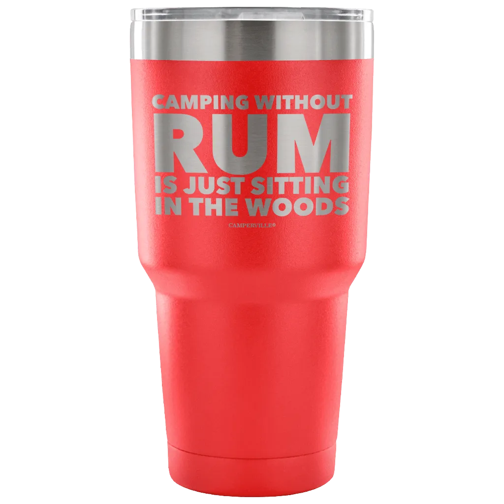 "Camping Without Rum Is Just Sitting In The Woods" - Stainless Steel Tumbler