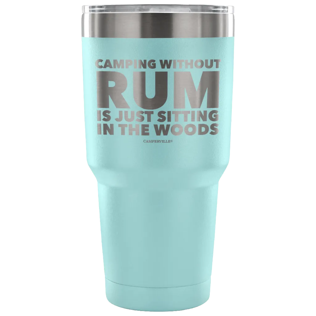 "Camping Without Rum Is Just Sitting In The Woods" - Stainless Steel Tumbler