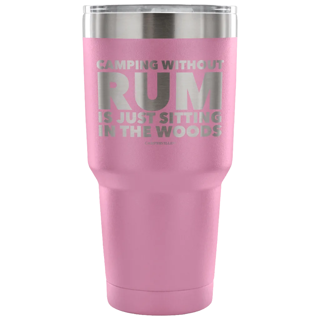 "Camping Without Rum Is Just Sitting In The Woods" - Stainless Steel Tumbler