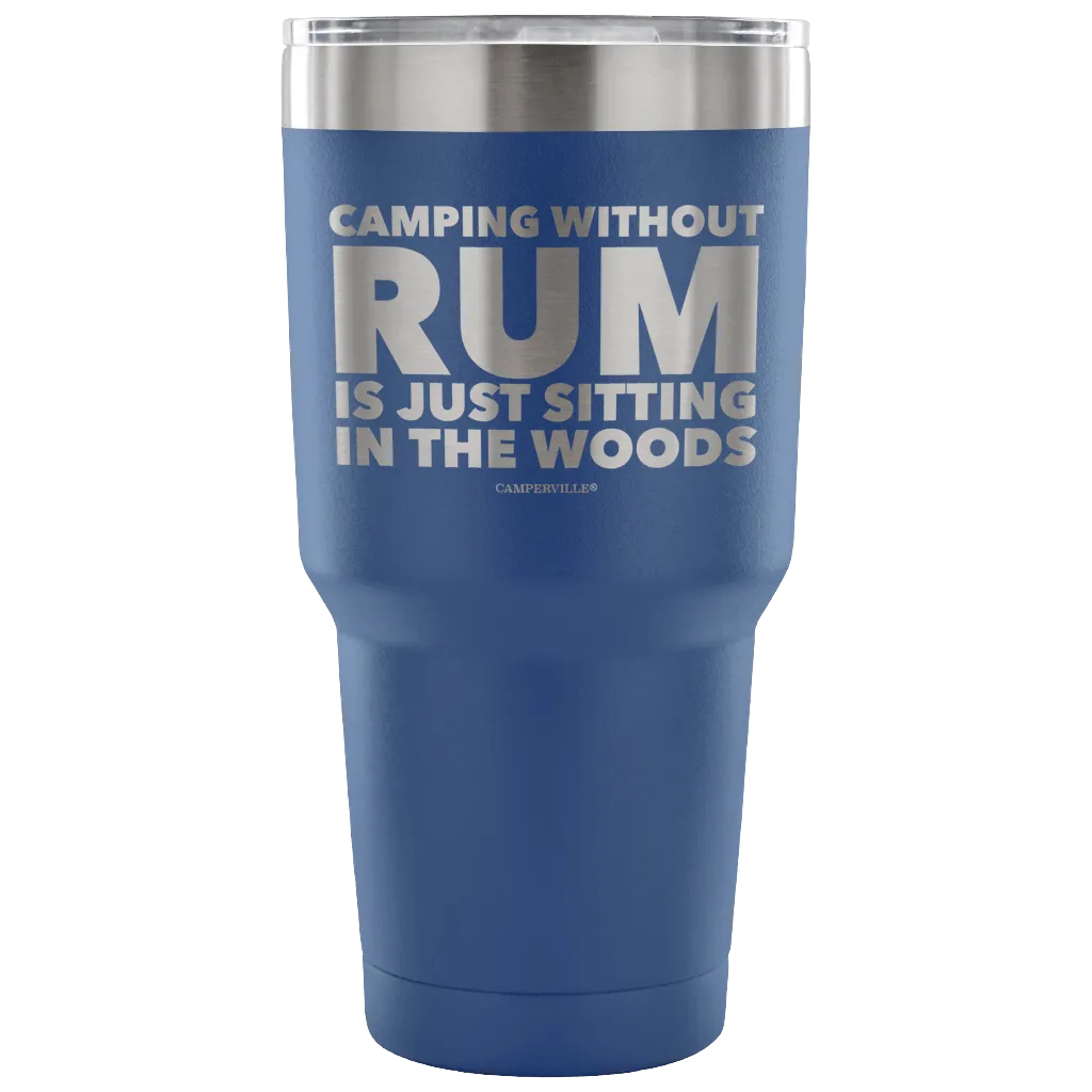 "Camping Without Rum Is Just Sitting In The Woods" - Stainless Steel Tumbler