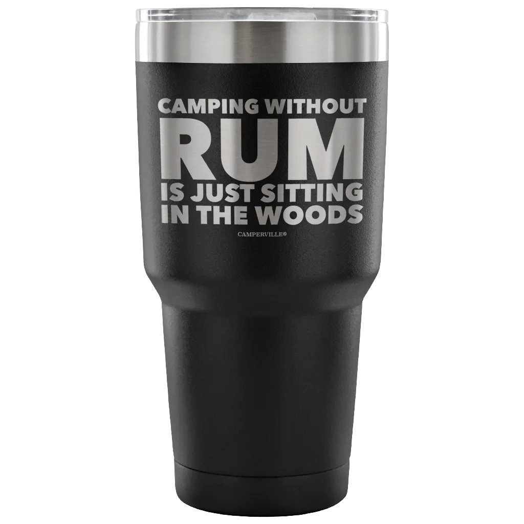 "Camping Without Rum Is Just Sitting In The Woods" - Stainless Steel Tumbler