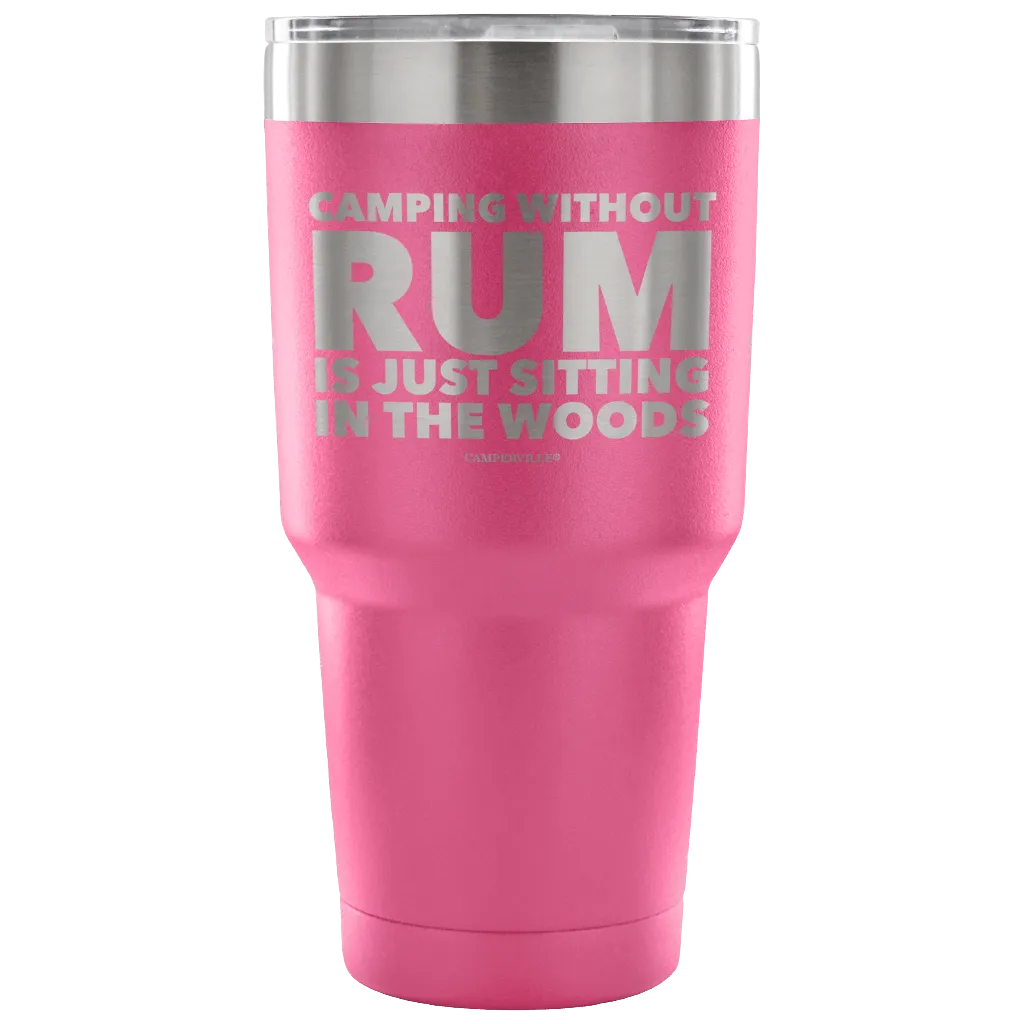"Camping Without Rum Is Just Sitting In The Woods" - Stainless Steel Tumbler