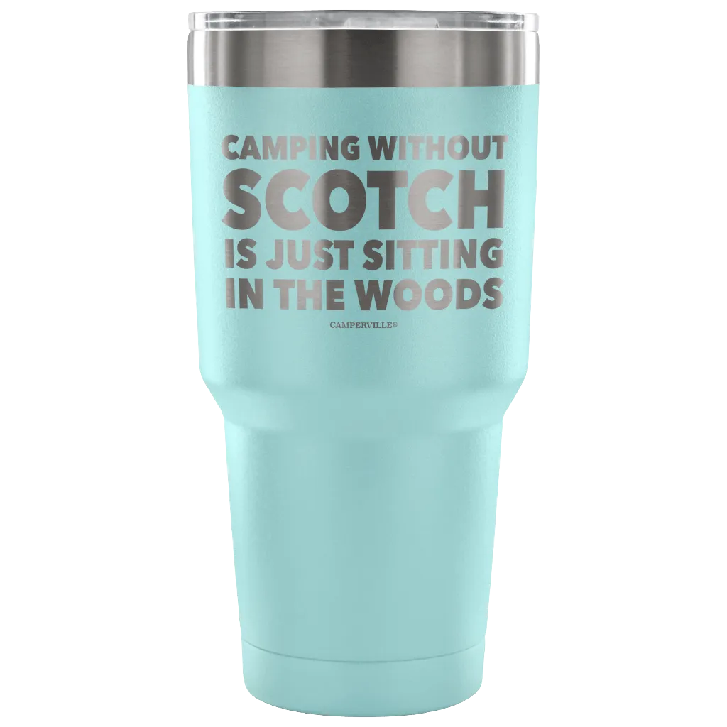 "Camping Without Scotch Is Just Sitting In The Woods"- Stainless Steel Tumbler