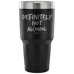 "Definitely Not Alcohol" - Stainless Steel Tumbler