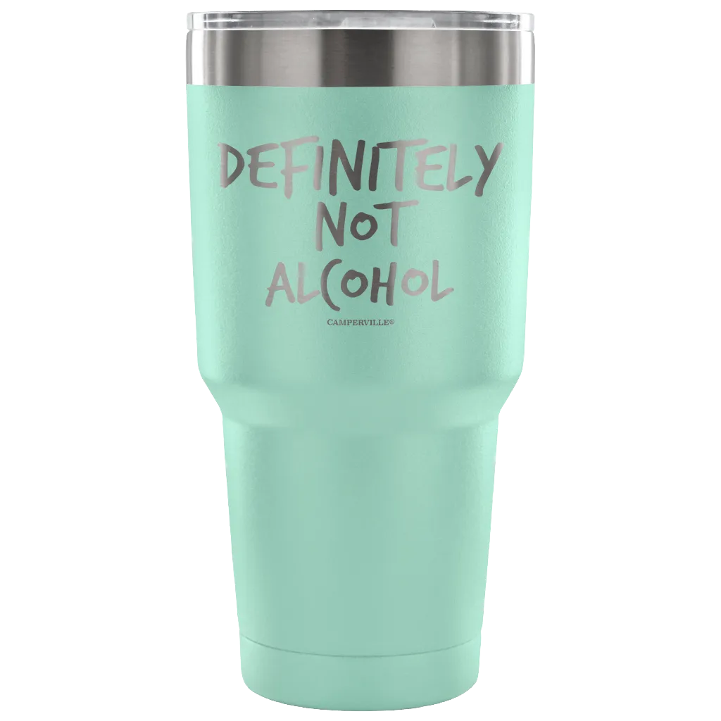 "Definitely Not Alcohol" - Stainless Steel Tumbler