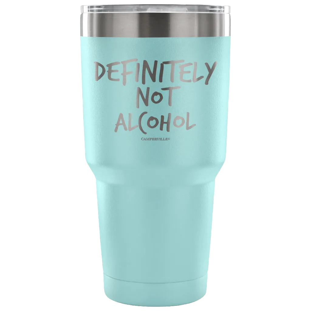 "Definitely Not Alcohol" - Stainless Steel Tumbler