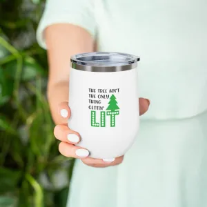 The Tree Ain't the only thing getting LIT Wine Tumbler 12oz