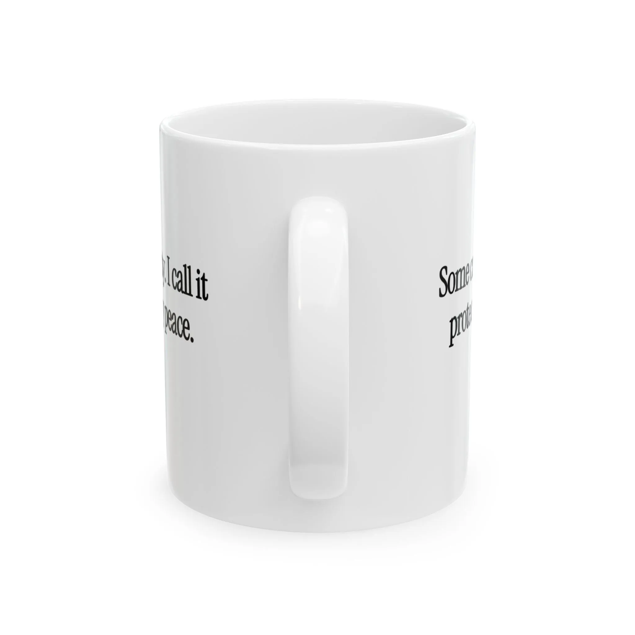 You Call It Petty, I Call It Protecting My Peace Mug 11oz (White & Black)